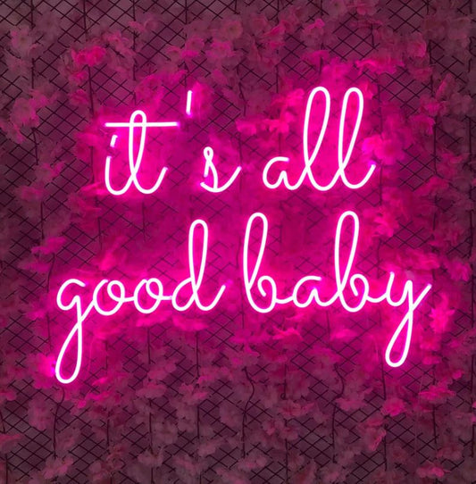 It's all good baby Neon Sign