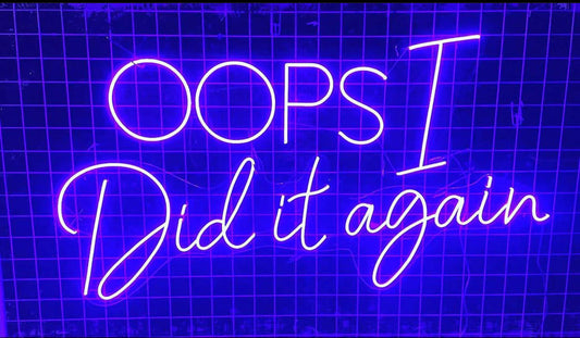 Oops I did it again Neon Sign